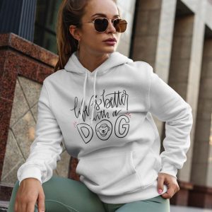 Hoodie Life is better with dogs